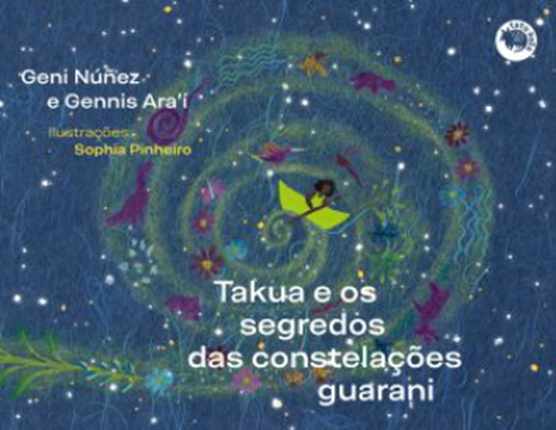 Capa do livro Takua e os segredos das constelações guarani, de Geni Núñez e Gennis Ara’i, ilustrado por Sophia Pinheiro.